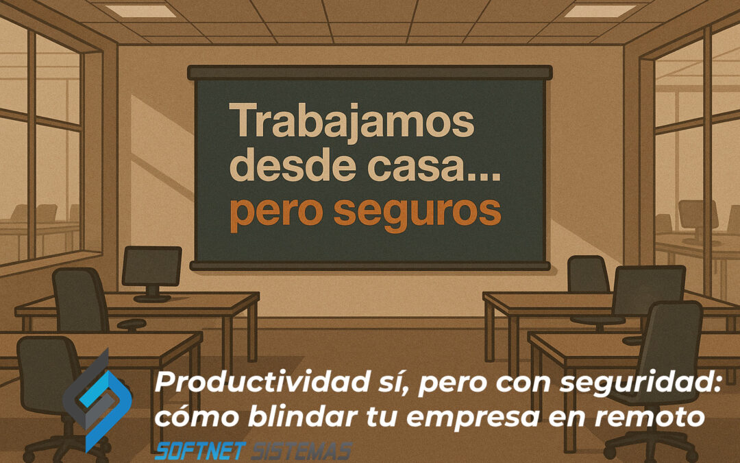 Productividad sí, pero con seguridad: cómo blindar tu empresa en remoto